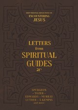 Letters from Spiritual Guides - Charles H Spurgeon ; A W Tozer ; Martin Luther - 9780768464771