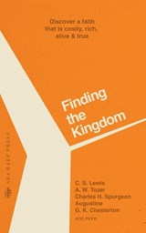 Finding the Kingdom - C S Lewis ; Charles H Spurgeon ; A W Tozer - 9780768474992