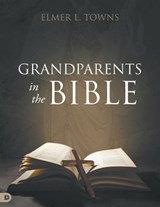 Grandparents in the Bible - Elmer L. Towns - 9780768475944