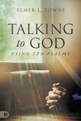 Talking to God- Using Ten Psalms - Elmer Towns - 9780768477290