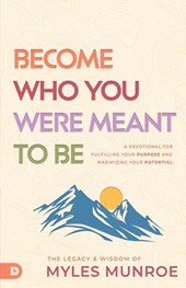 Become Who You Were Meant to Be: A Devotional for Fulfilling Your Purpose and Maximizing Your Potential