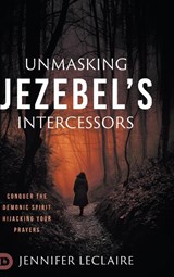 Unmasking Jezebel's Intercessors - Jennifer LeClaire - 9780768482782