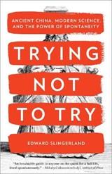 TRYING NOT TO TRY - Edward Slingerland - 9780770437633