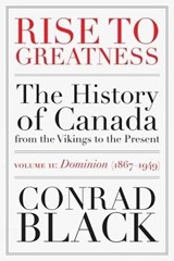 Rise To Greatness Volume 2: Dominion (1867-1949) - Conrad Black - 9780771012938