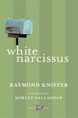 White Narcissus - Raymond Knister ; Morley Callaghan - 9780771094033