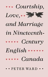 Courtship, Love and Marriage in Nineteenth-century English Canada - WARD,  Peter - 9780773507494