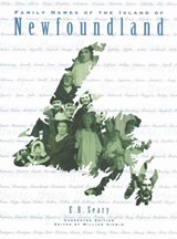 Family Names of the Island of Newfoundland - E.  R. Seary ; William Kirwin - 9780773517820