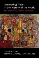 Generating Traces in the History of the World - Luigi Giussani ; Stefano Alberto ; Javier Prades - 9780773537682
