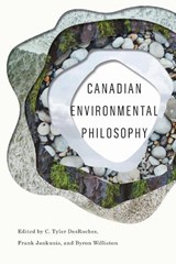 Canadian Environmental Philosophy - C. Tyler DesRoches ; Frank Jankunis ; Byron Williston - 9780773556676