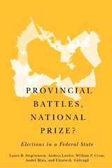Provincial Battles, National Prize? - Laura B. Stephenson ; Andrea Lawlor ; William P. Cross ; Andre Blais - 9780773557390