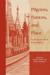 Pilgrims, Patrons, and Place - Phyllis Granoff ; Koichi Shinohara - 9780774810395