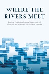 Where the Rivers Meet - Carly A. Dokis - 9780774828451