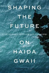 Shaping the Future on Haida Gwaii - Joseph Weiss - 9780774837590