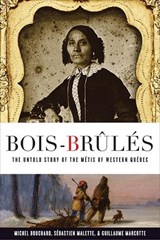 Bois-Brules - Michel Bouchard ; Sebastien Malette ; Guillaume Marcotte - 9780774862332