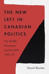 The New Left in Canadian Politics - David Blocker - 9780774868501