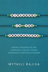 Girlhoods in the Traumascape - Mythili Rajiva - 9780774873130