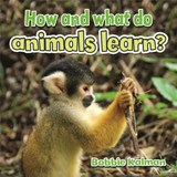 How and What Do Animals Learn - Bobbie Kalman - 9780778714682