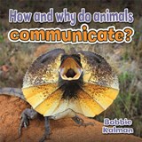 How and Why Do Animals Communicate - Bobbie Kalman - 9780778714705