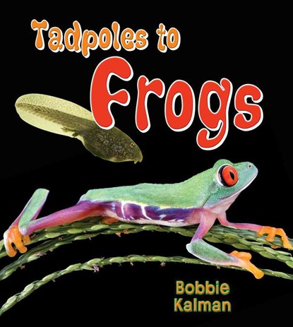 Tadpoles to Frogs, Bobbie Kalman - Paperback - 9780778739753