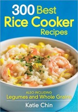 300 Best Rice Cooker Recipes - CHIN,  Katie - 9780778802808