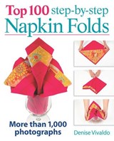 Top 100 Step-By-Step Napkin Folds: More Than 1000 Photographs - Denise Vivaldo - 9780778804239