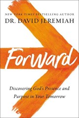 Forward: Discovering God's Presence and Purpose in Your Tomorrow - David Jeremiah - 9780785224020