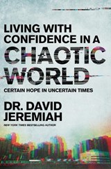 Living with Confidence in a Chaotic World: Certain Hope in Uncertain Times - David Jeremiah - 9780785250937