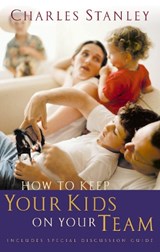 How to Keep Your Kids on Your Team - Charles F. Stanley - 9780785261223