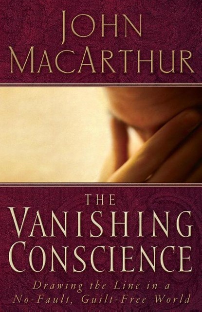 The Vanishing Conscience, John F. MacArthur - Paperback - 9780785271819