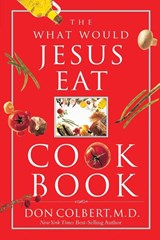 The What Would Jesus Eat Cookbook - Don Colbert - 9780785298427