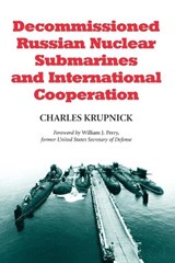 Decommissioned Russian Nuclear Submarines and International Cooperation - Charles Krupnick - 9780786409129