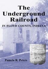 The Underground Railroad in Floyd County, Indiana - Pamela R. Peters - 9780786410705