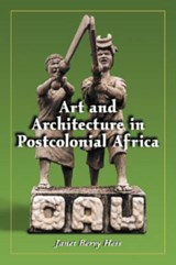 Art and Architecture in Postcolonial Africa - Janet Berry Hess - 9780786420766