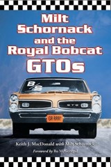 Milt Schornack and the Royal Bobcat GTOs - Keith J. MacDonald ; Milt Schornack - 9780786423873