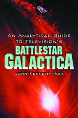 An Analytical Guide to Television's Battlestar Galactica - John Kenneth Muir - 9780786424559