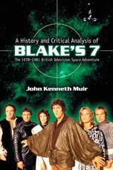 A History and Critical Analysis of ""Blake's 7"", the 1978-1981 British Television Space Adventure - John Kenneth Muir - 9780786426607