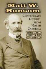 Matt W. Ransom, Confederate General from North Carolina - Clayton Charles Marlow - 9780786427352