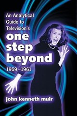 An Analytical Guide to Television's ""One Step Beyond"", 1959-1961 - John Kenneth Muir - 9780786428496