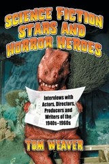 Weaver, T: Science Fiction Stars and Horror Heroes - WEAVER,  Tom - 9780786428571
