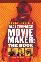 I Was a Teenage Movie Maker - Donald F. Glut - 9780786430413