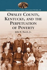 Owsley County, Kentucky, and the Perpetuation of Poverty - John R. Burch - 9780786432646