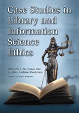 Case Studies in Library and Information Science Ethics - Elizabeth A. Buchanan ; Kathrine Andrews Henderson - 9780786433674