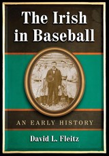 The Irish in Baseball - David L. Fleitz - 9780786434190
