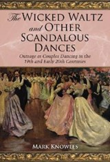 The Wicked Waltz and Other Scandalous Dances - Mark Knowles - 9780786437085