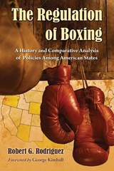 The Regulation of Boxing - Robert G. Rodriguez - 9780786438624