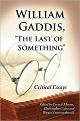 William Gaddis, ""The Last of Something - Crystal Alberts ; Christopher Leise ; Birger Vanwesenbeeck - 9780786443093