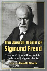 The Jewish World of Sigmund Freud - Arnold D. Richards - 9780786444243