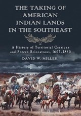The Taking of American Indian Lands in the Southeast - David W. Miller - 9780786462773