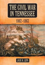 The Civil War in Tennessee, 1862-1863 - Jack H. Lepa - 9780786464319