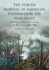 The Forced Removal of American Indians from the Northeast - David W. Miller - 9780786464968